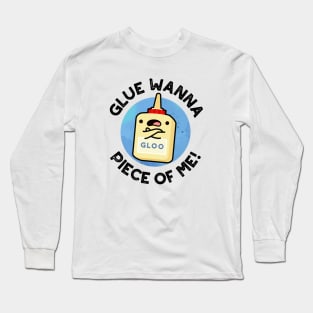 Glue Wanna Piece Of Me Cute Pun Long Sleeve T-Shirt